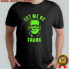 Let Me Be Frank Halloween shirt