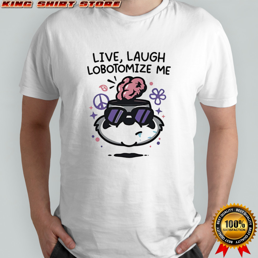 Live Laugh Lobotomize shirt
