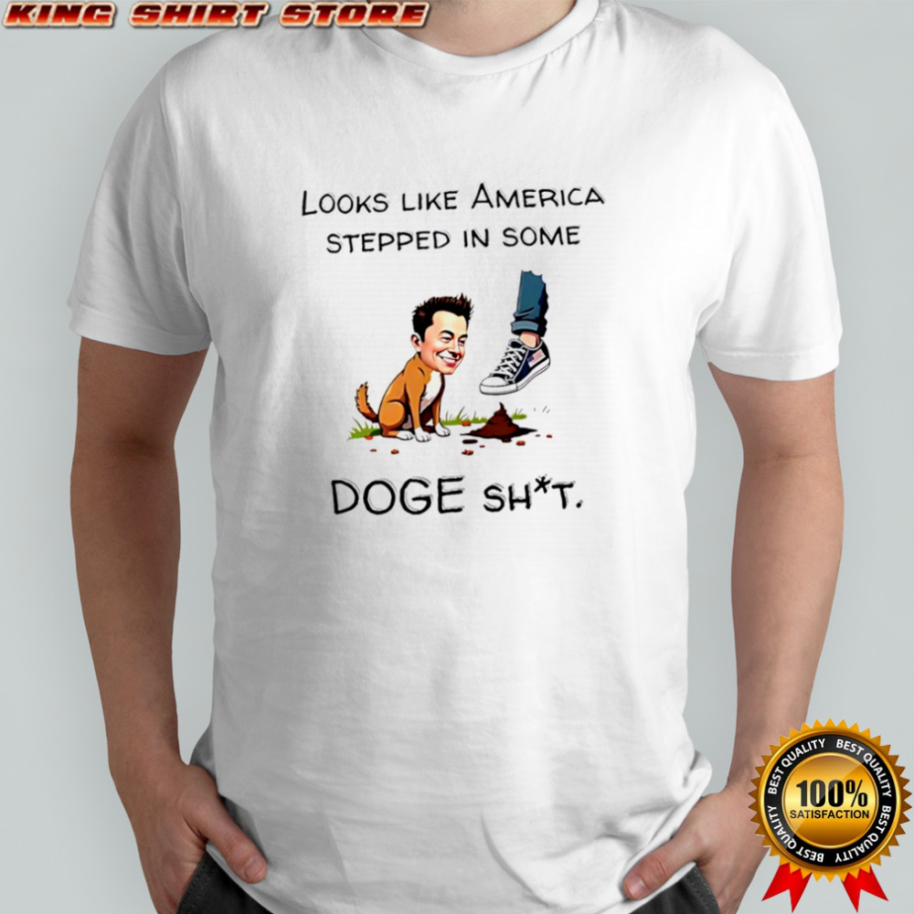 Looks Like America Stepped In Some DOGE Shit shirt