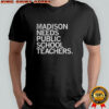 Madison needs public school teachers shirt