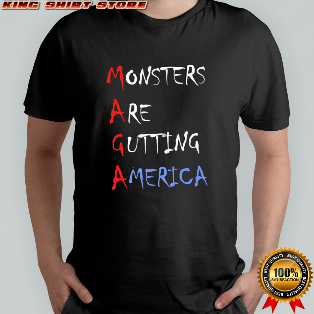 Maga Monsters Are Gutting America shirt