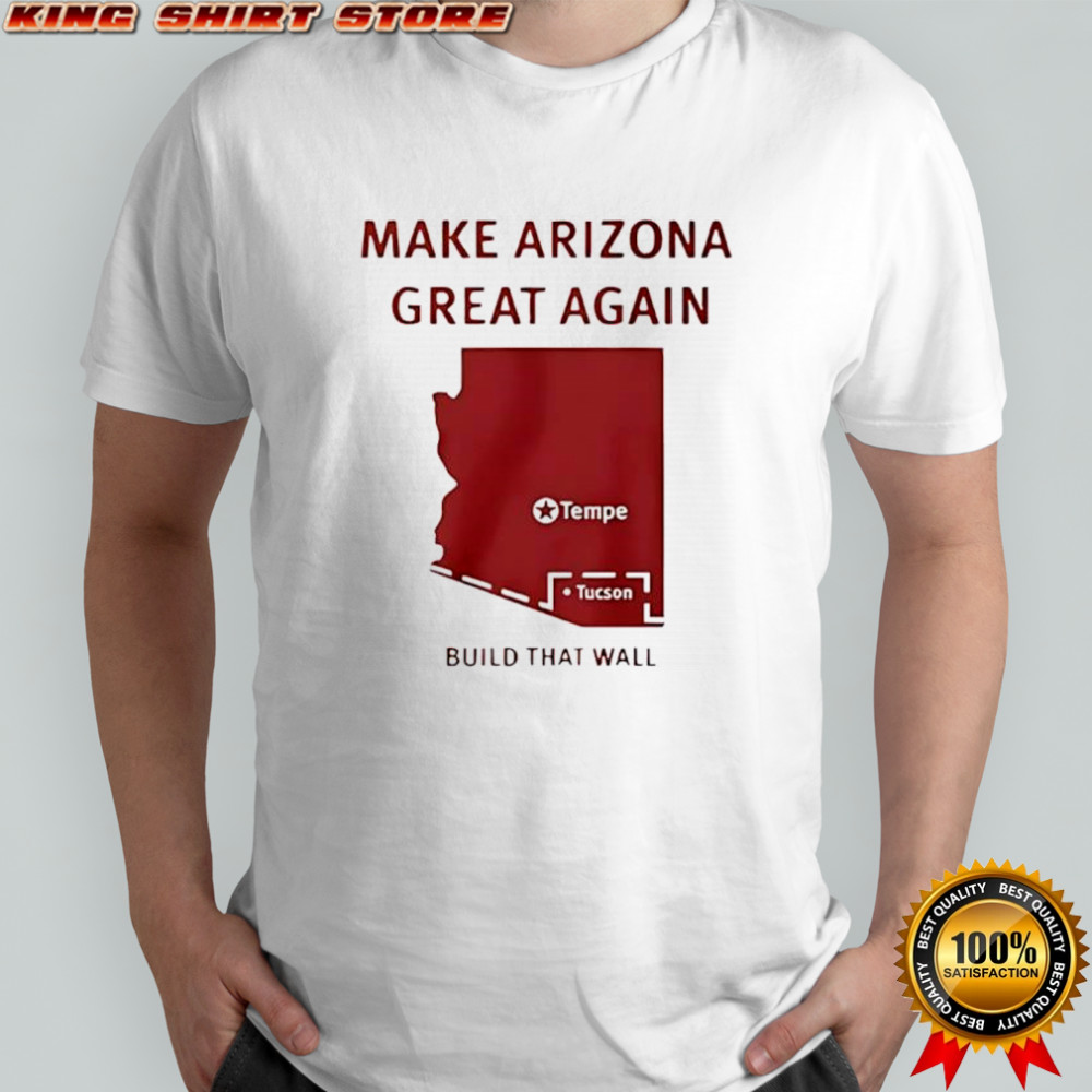 Make Arizona great again build that wall shirt