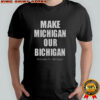 Make Michigan Our Bichigan Nebraska Vs Michigan T-Shirt