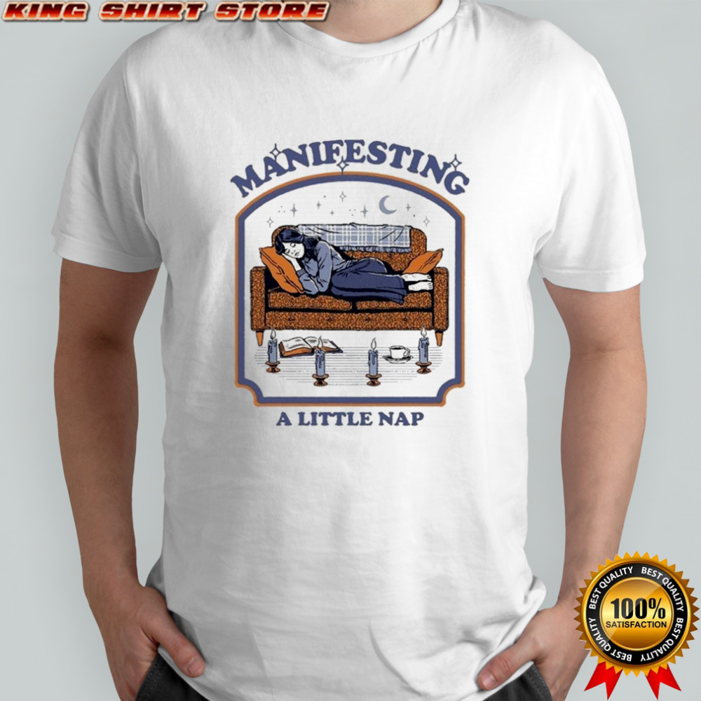 Manifesting A Little Nap T-shirt