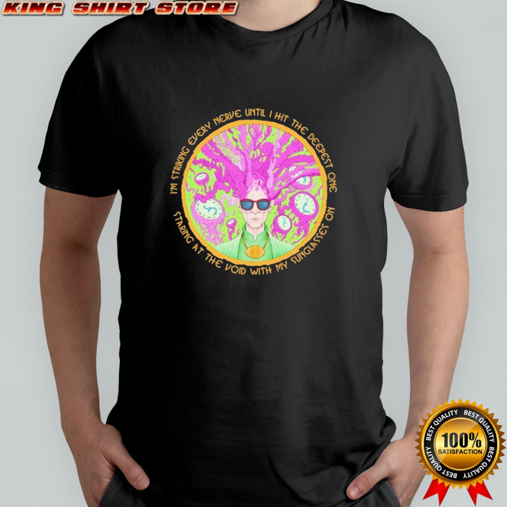 Many Eyes I’m Striking Every Nerve Until I Hit The Deepest One Staring At The Void With My Sunglasses On T-shirt