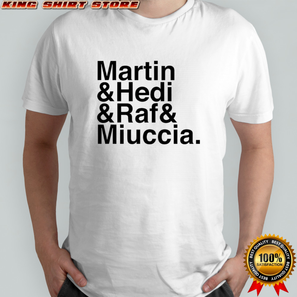 Martin & Hedi & Raf & Miuccia shirt