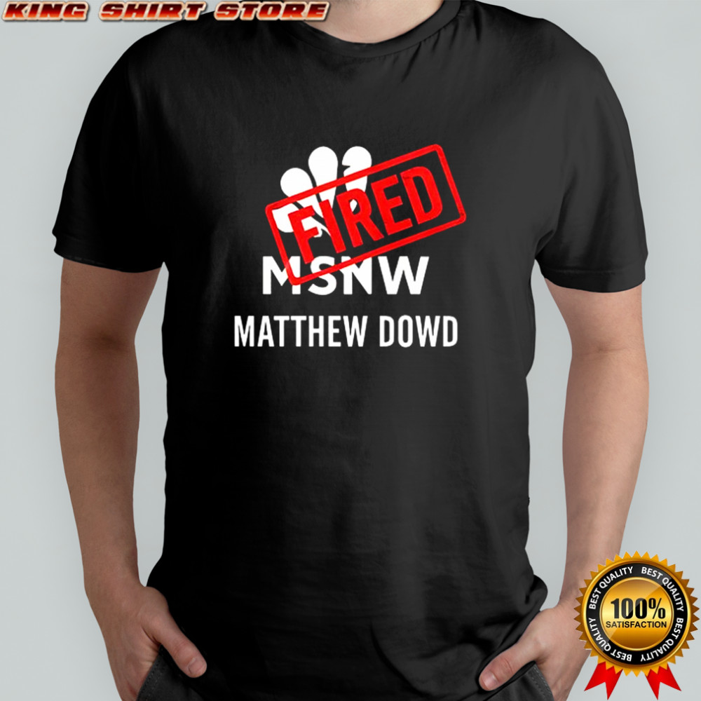 Matthew Dowd Msnbc Fired 2025 shirt