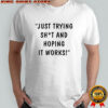 Max And Harvey Just Trying Shit And Hoping It Works T-shirt