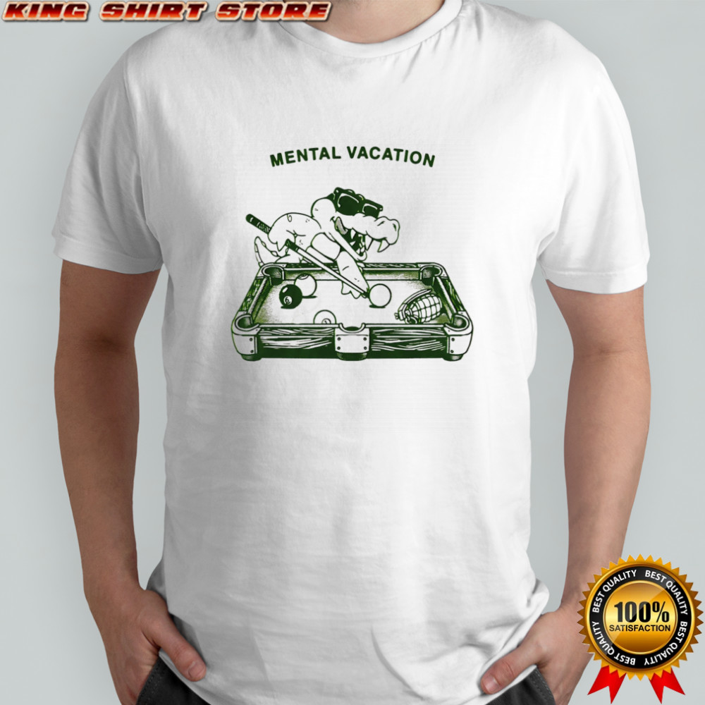 Mental vacation shirt