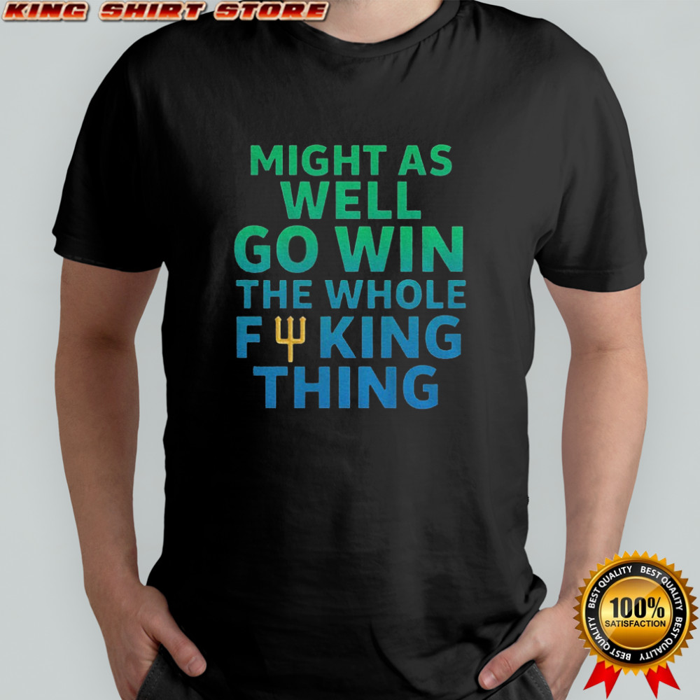 Might as well go win the whole fucking thing Cal Raleigh trident shirt