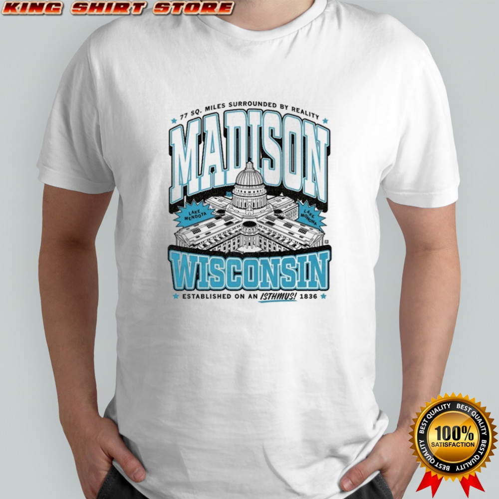 Miles Surrounded By Reality Madison Wisconsin On An Isthmus 1836 Lake Mendota T-shirt