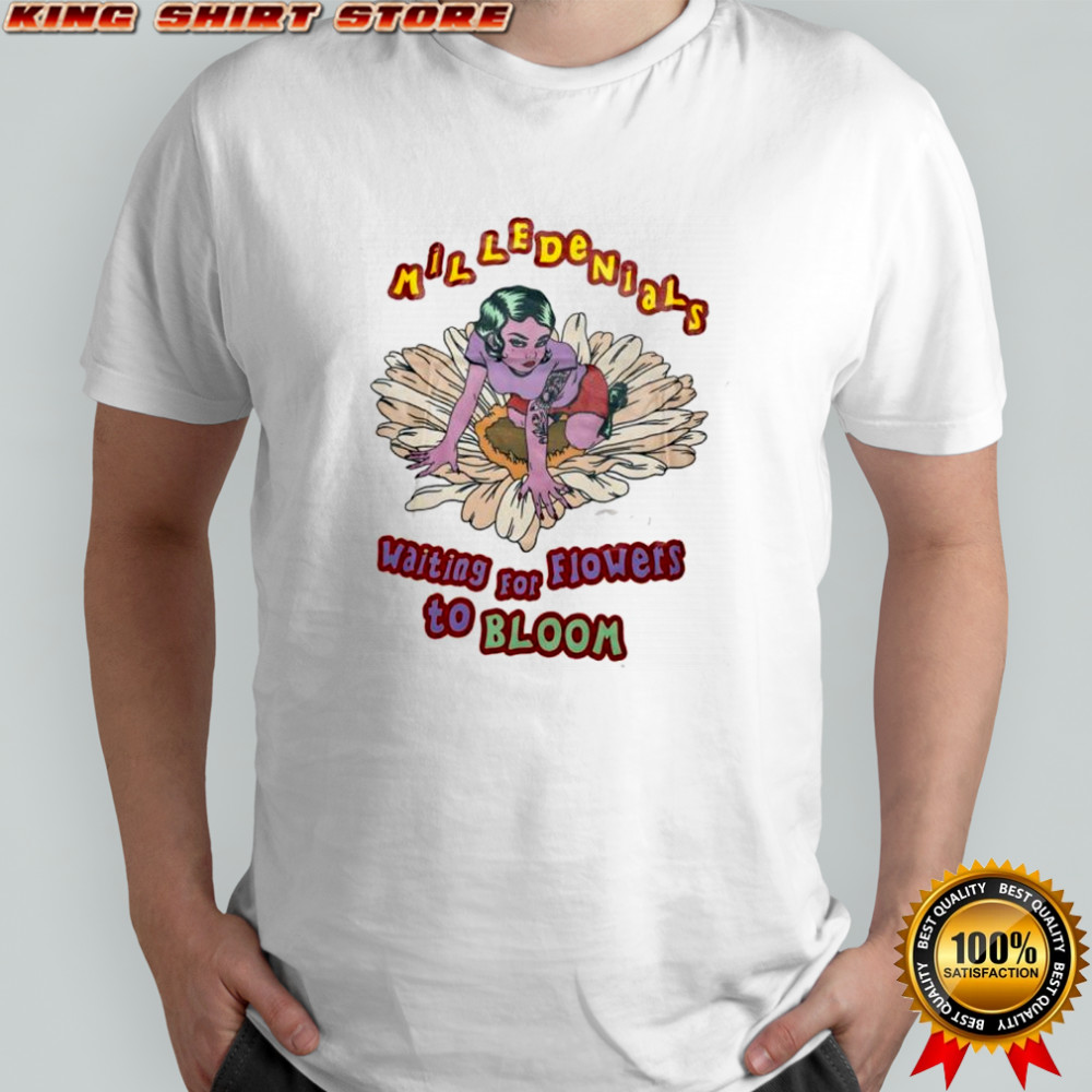 Milledenials waiting for flowers to bloom shirt