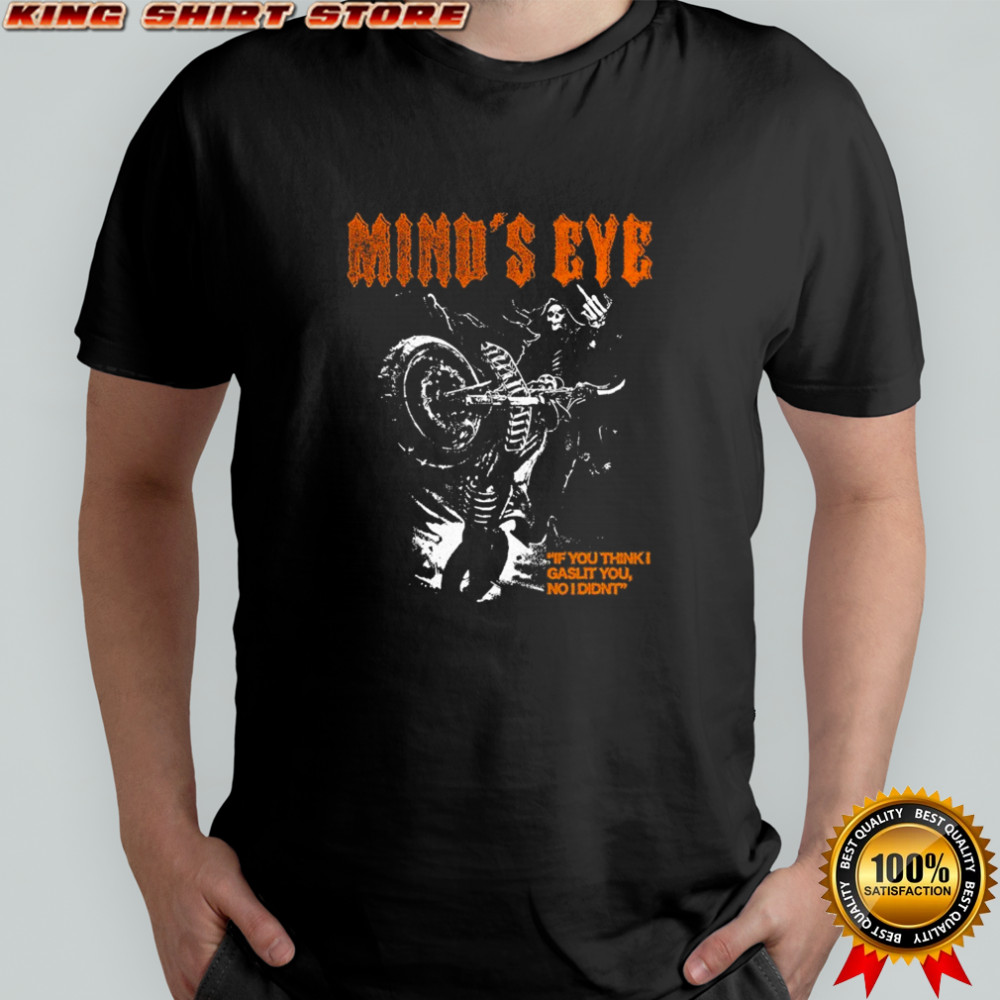 Mind’s Eye If You Think I Gaslit You I Didn’t Motor T-shirt