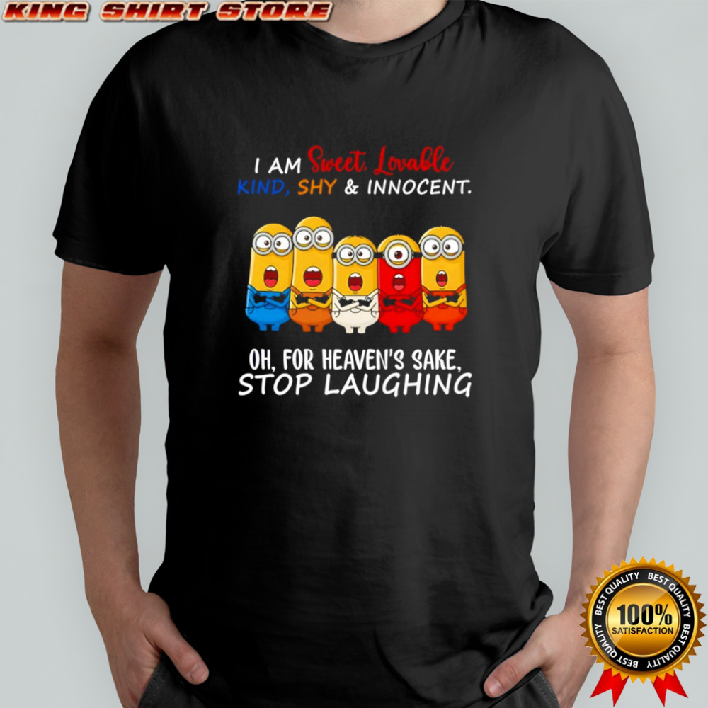 Minion I am sweet lovable kind shy and innocent oh for heaven’s sake stop laughing shirt
