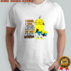 Minion I came I saw I forgot what doing retraced my steps got lost on the way back and now I have to pee shirt