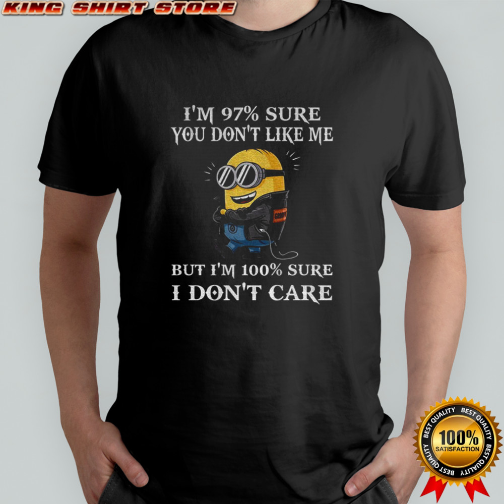 Minion I’m 97 sure you don’t like me but I’m 100 sure I don’t care shirt