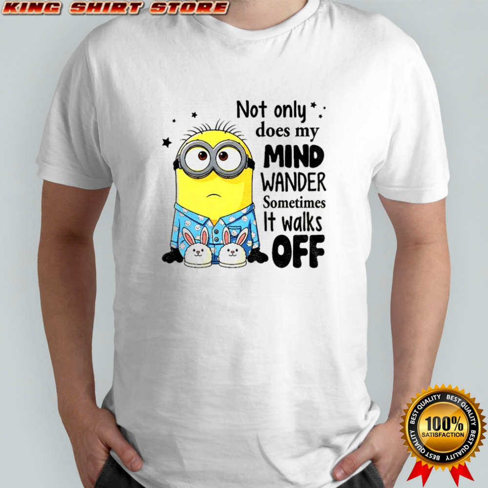 Minion not only does my mind wander sometimes it walks off shirt Minion not only does my mind wander sometimes it walks off shirt