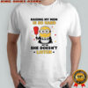 Minion raising my mom is so hard she doesn’t listen shirt