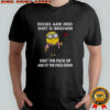 Minion roses are red shit is brown shut the fuck up and sit the fuck down shirt