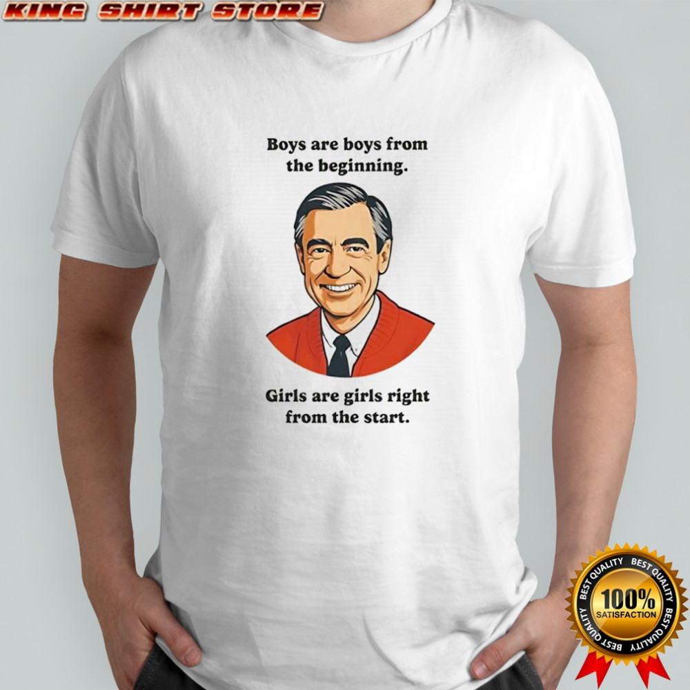Mister Fred Rogers Boys are boys from the beginning Girls are girls right from the start shirt