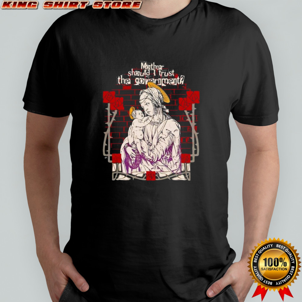 Mother should I trust the government shirt