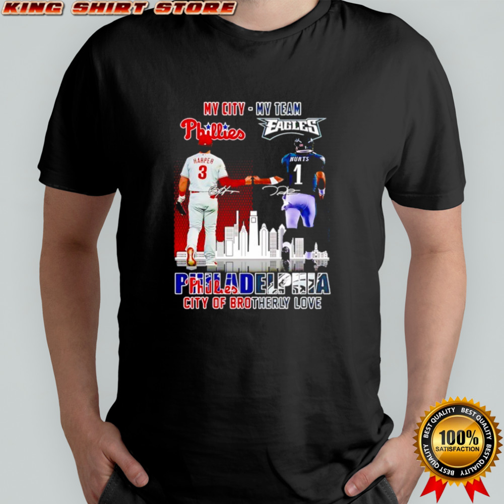 My city Harper Phillies and my team Hurts Eagles Philadelphia city of brotherly love signatures shirt