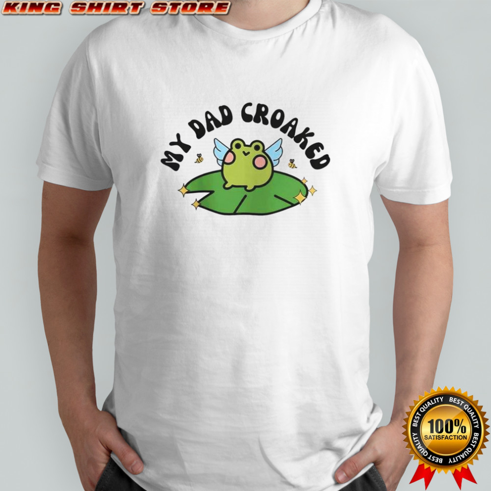 My Dad Croaked Frog T-Shirt