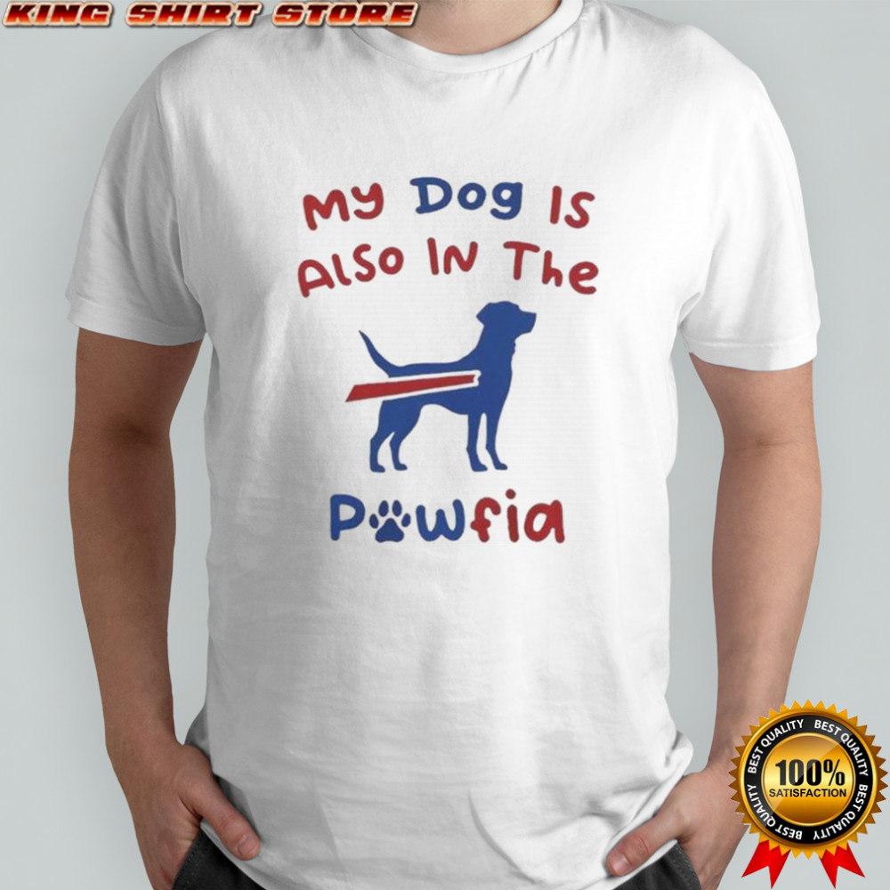 My Dog Is Also In The Pawfia Buffalo Bills T-Shirt