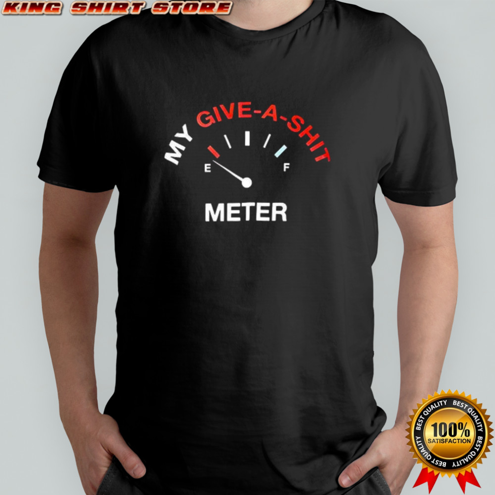 My give a shit meter shirt