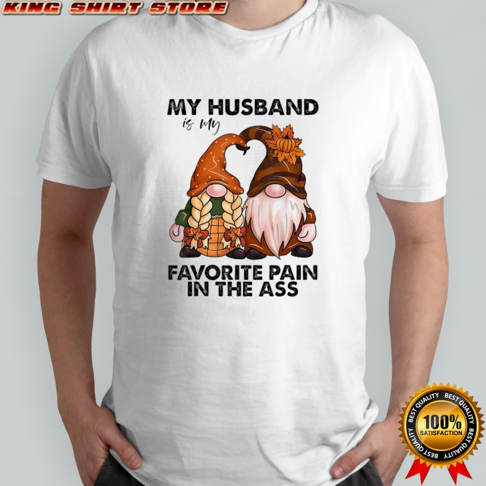 My Husband Is My Favorite Pain In The Ass Gnomes T-shirt