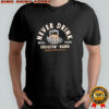 Never Drink With Your Shootin’ Hand Sendero Provisions Co shirt
