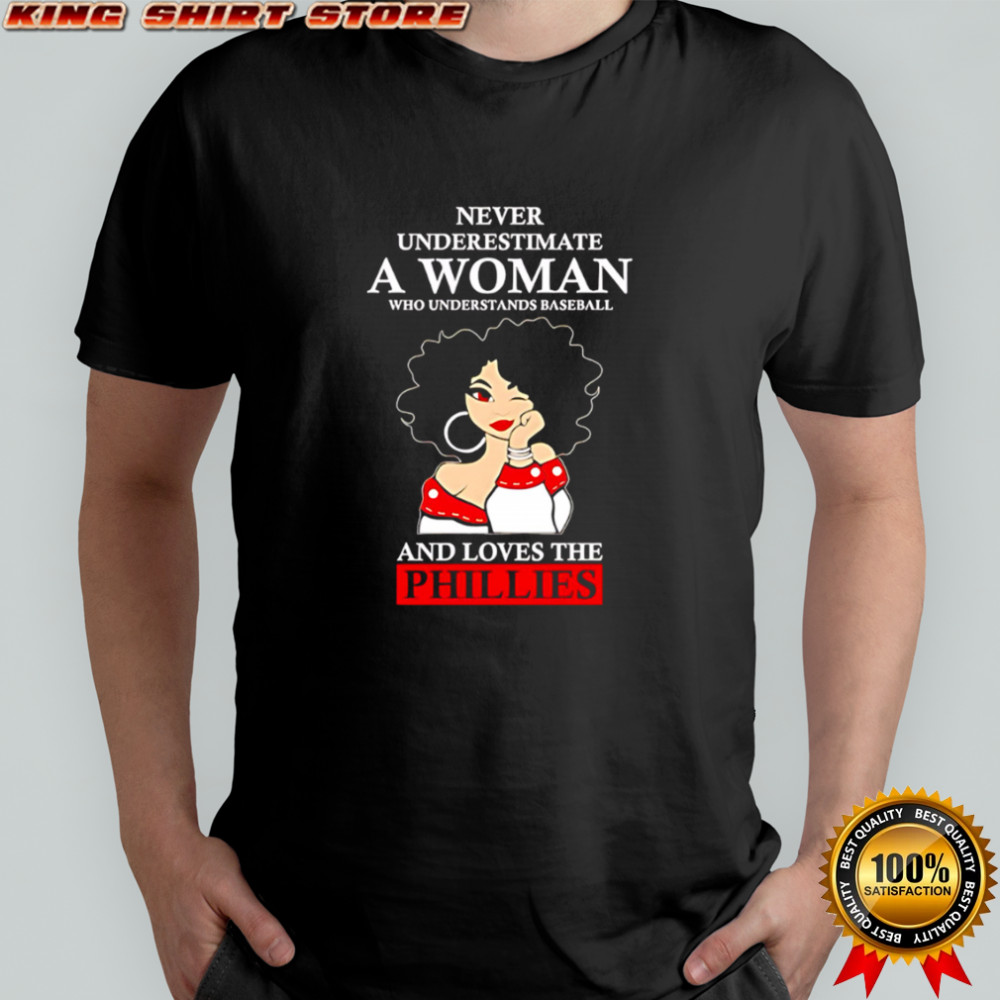 Never Underestimate A Woman Who Understands Baseball And Loves The Phillies shirt