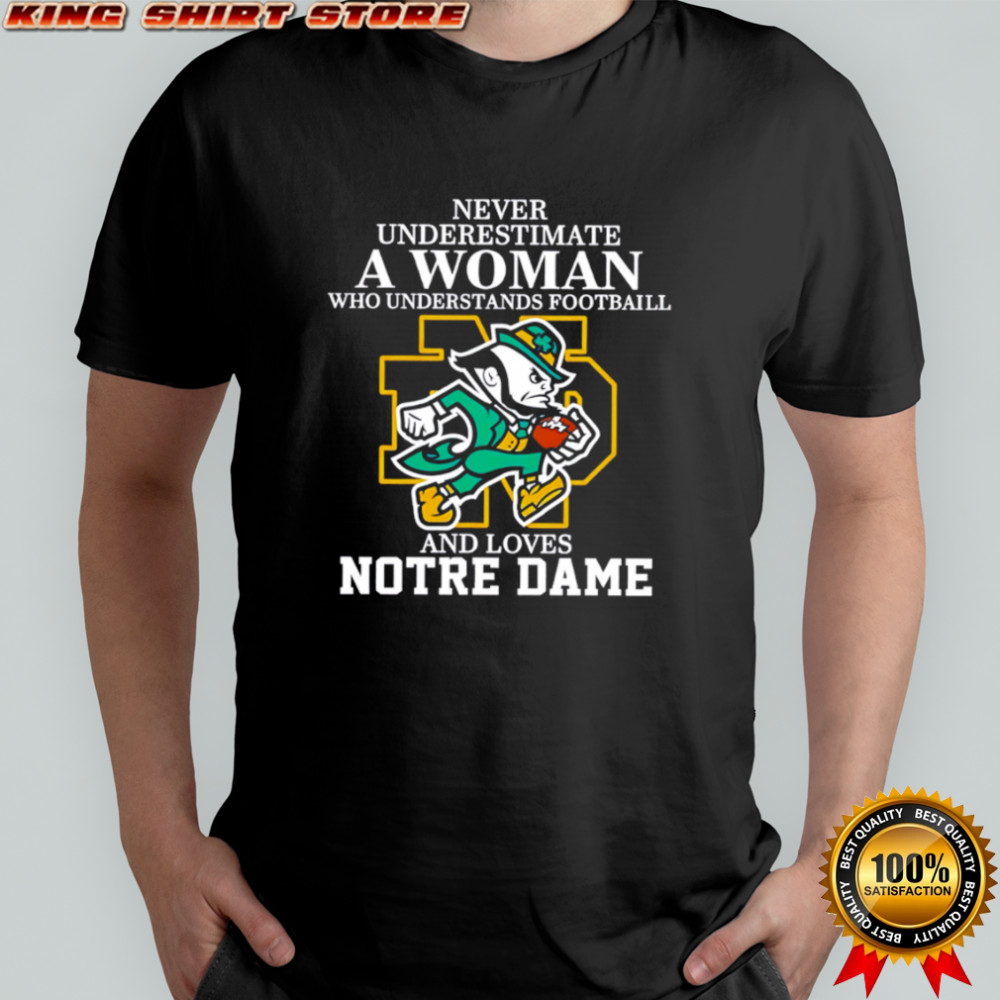 Never Underestimate a Woman Who Understands Football and Loves Notre Dame shirt