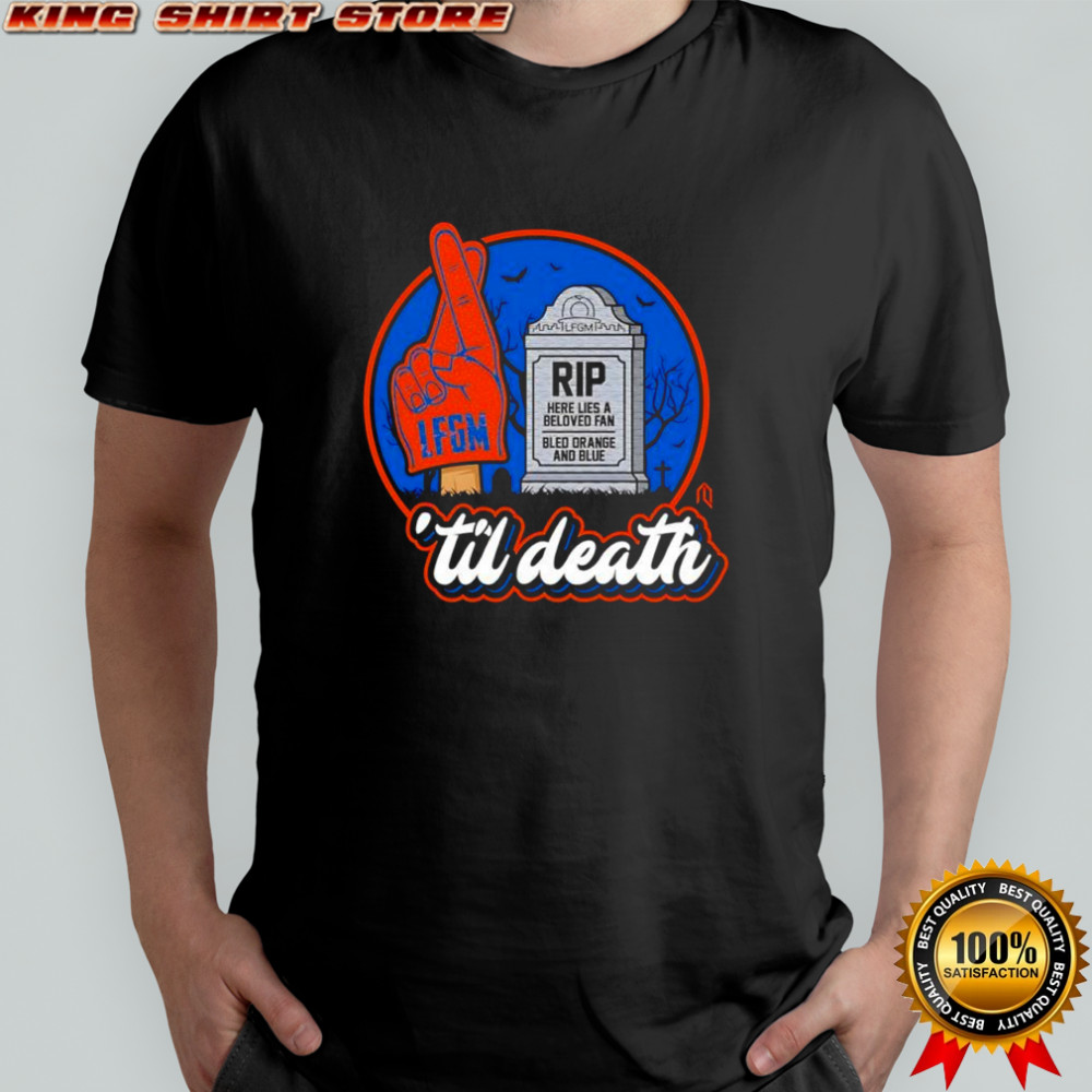 New York Mets ‘til death rip here lies a beloved fan bled orange and blue LFGM shirt