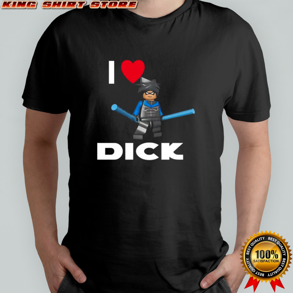 Nightwing lego I love Dick shirt
