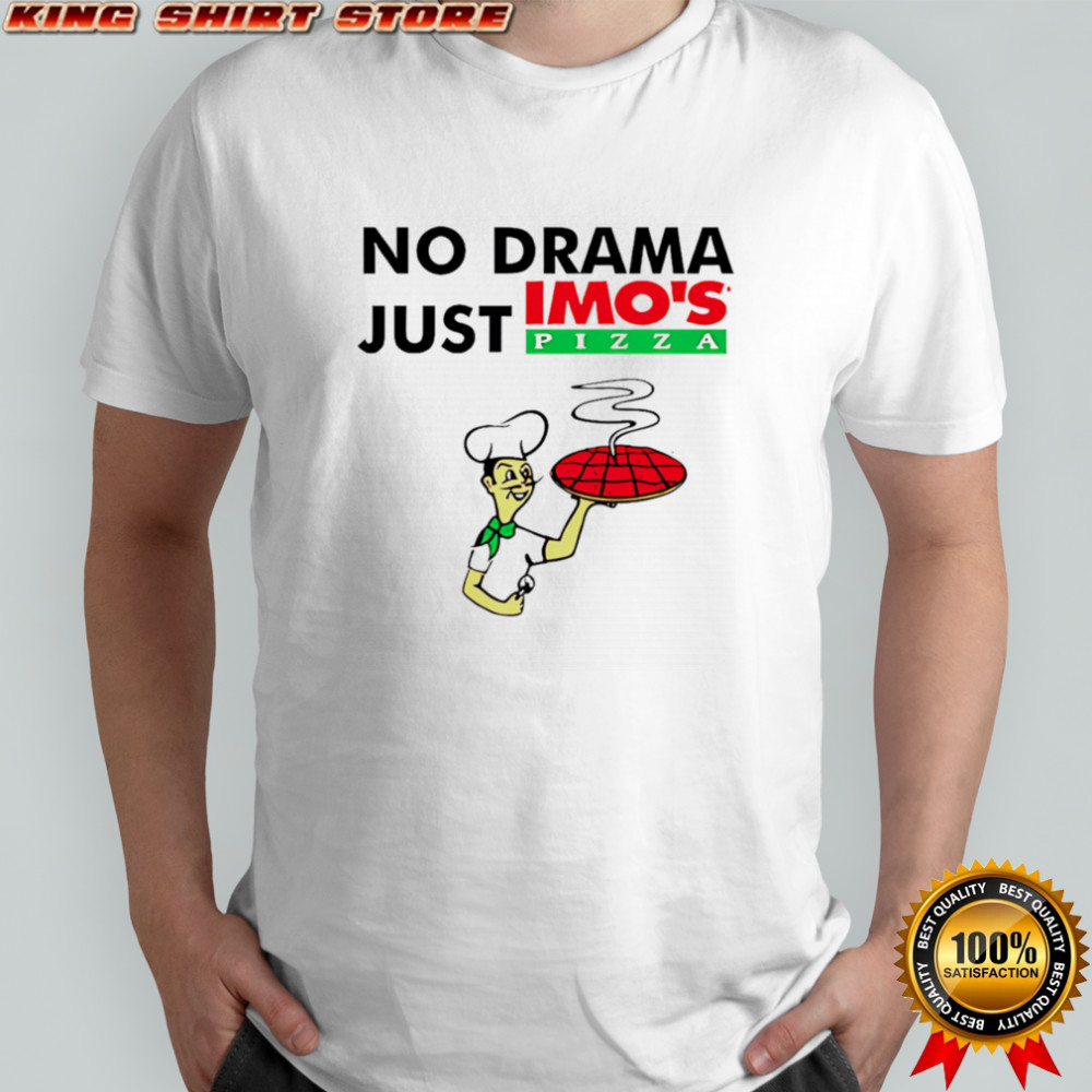 No drama just Imo’s Pizza shirt