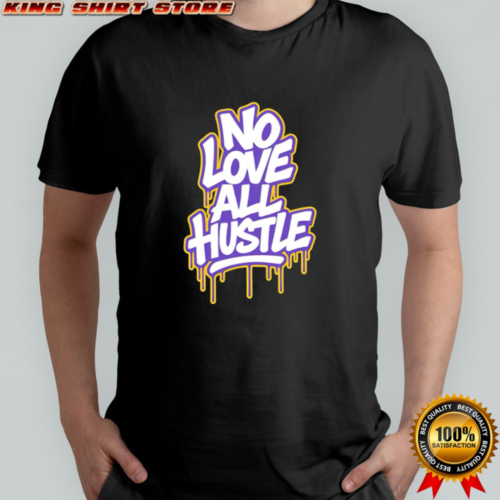 No Love All Hustle Drip Wordmark design shirt