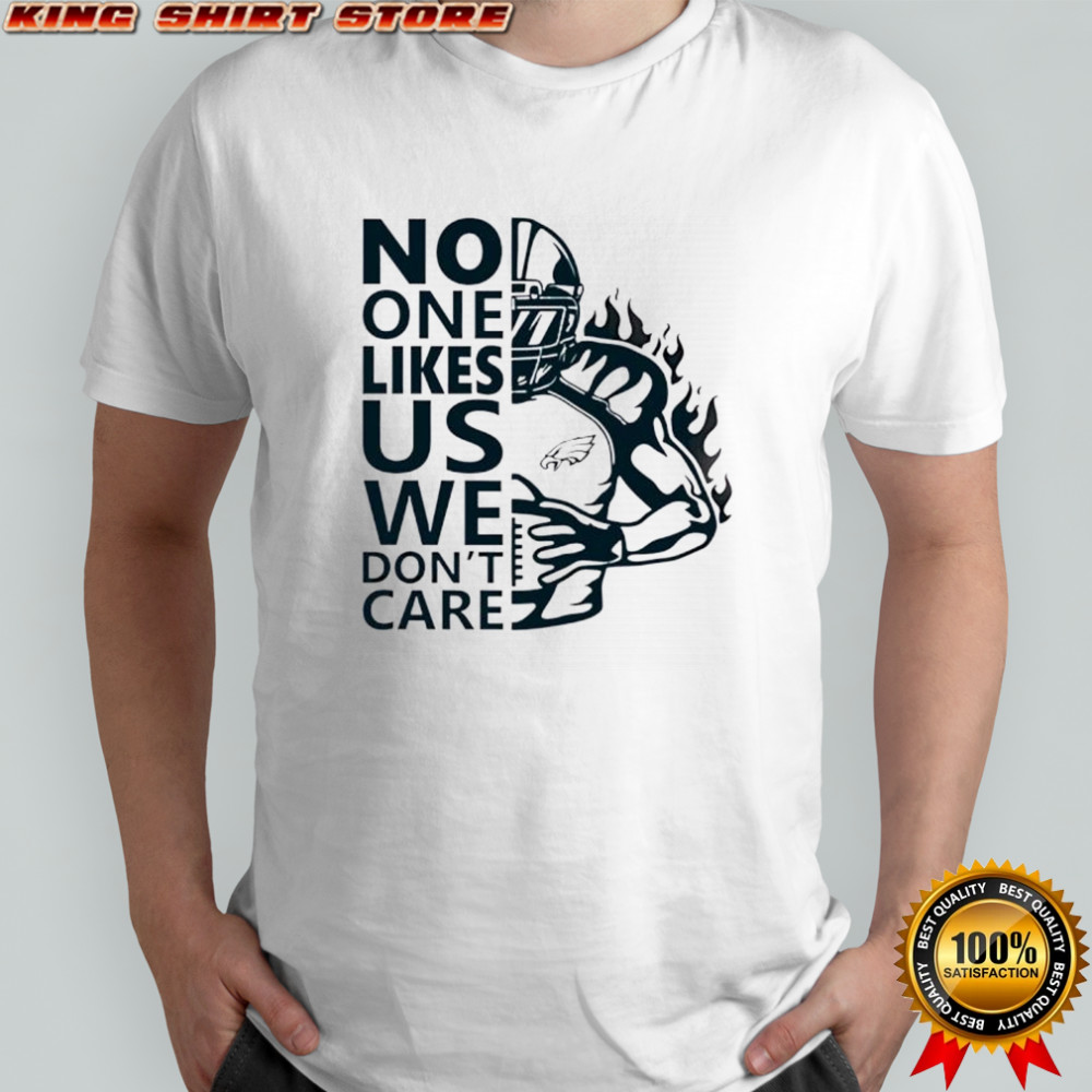 No One Likes Us We Don’t Care Philadelphia Eagles Fan shirt