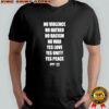 No Violence No Hatred No Racism No War Yes Love Yes Unity Yes Peace T-shirt