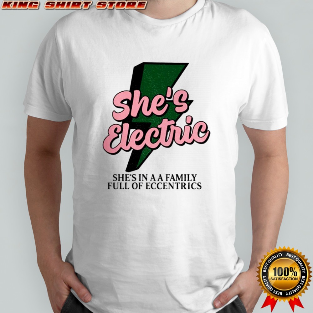 Oasis Band she’s electric she’s in a family full of eccentrics shirt
