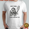 Octopus looking in the mirror deep think I think therefore I am shirt