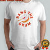 Official Bang The Drum T-Shirt