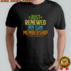 Official Just Renewed My Gin Membership T-Shirt
