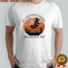 On a dark desert highway cool wind in my hair Witch Spooky Halloween shirt