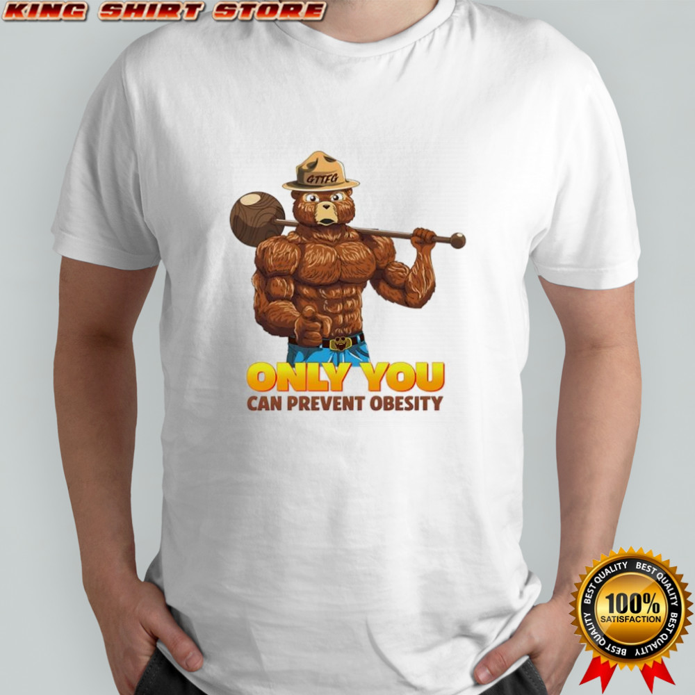 Only you can prevent obesity shirt