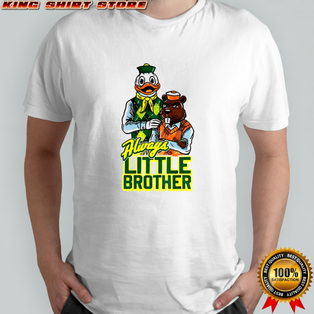 Oregon Ducks and Oregon State Beavers Always Little Brother Mascot shirt