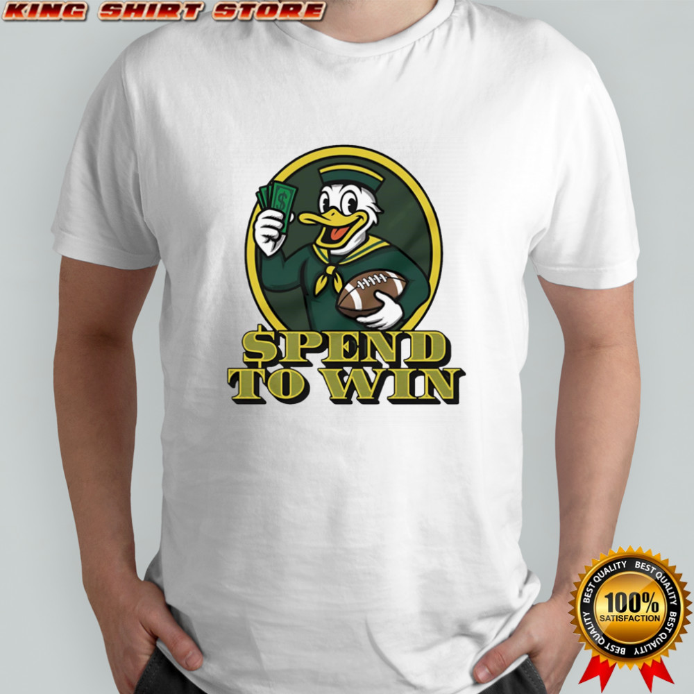 Oregon Ducks spend to win shirt
