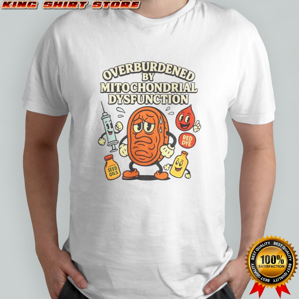 Overburdened By Mitochondrial Dysfunction T-Shirt