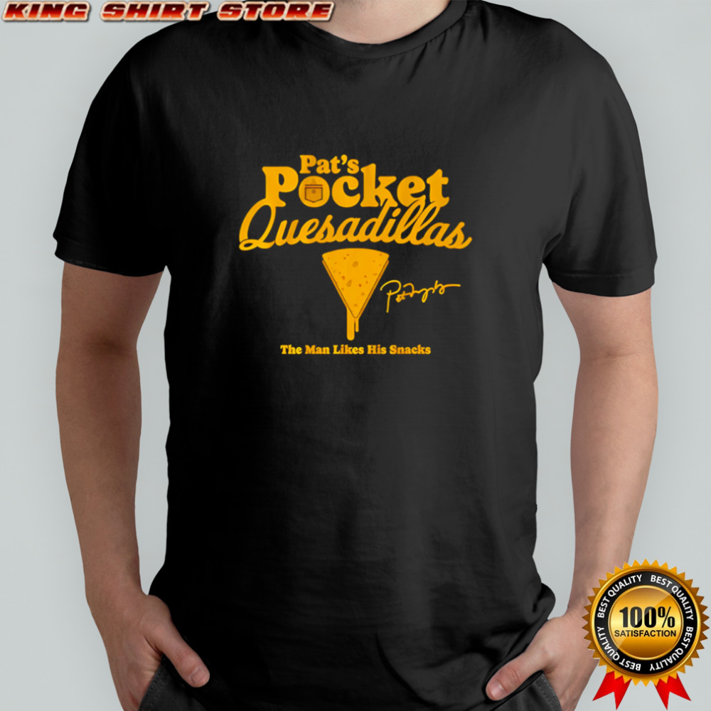 Pat’s Pocket Quesadillas The Man Likes His Snacks shirt