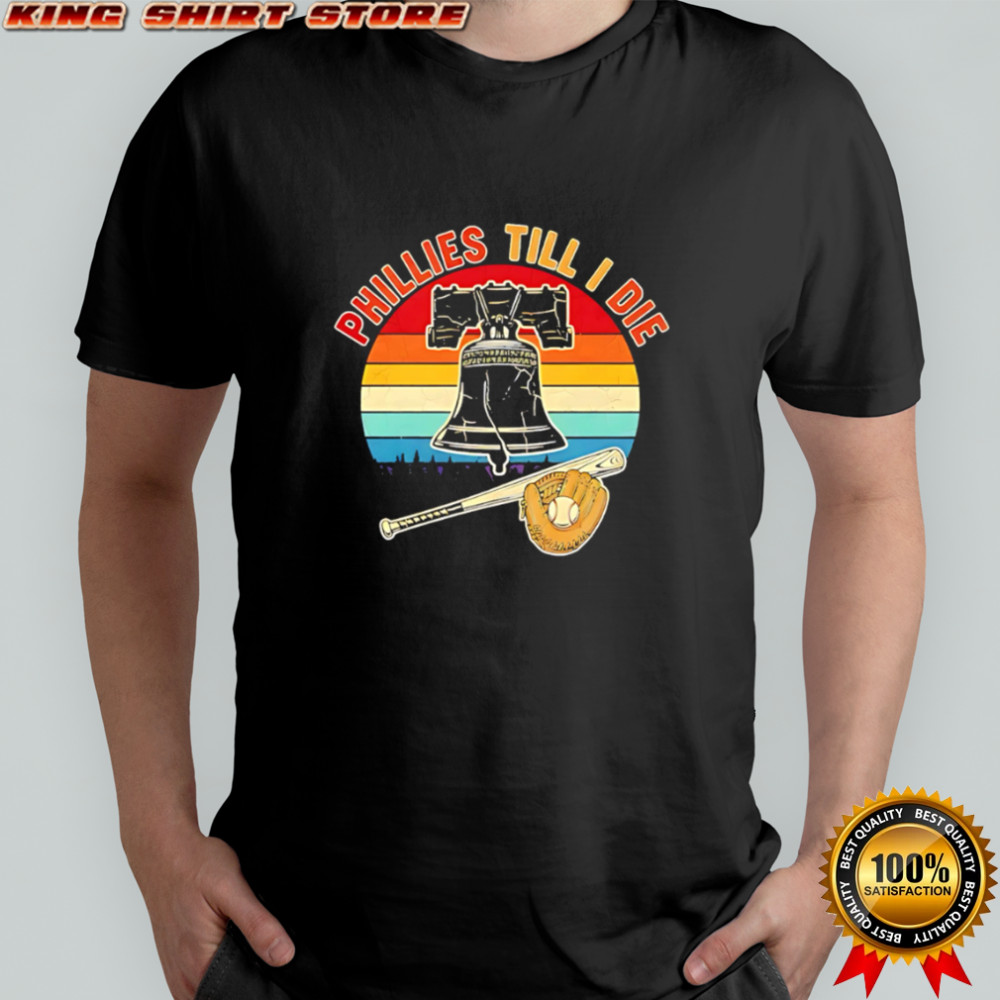 Phillies Till I Die Baseball Bat Glove Vintage Liberty Bell shirt